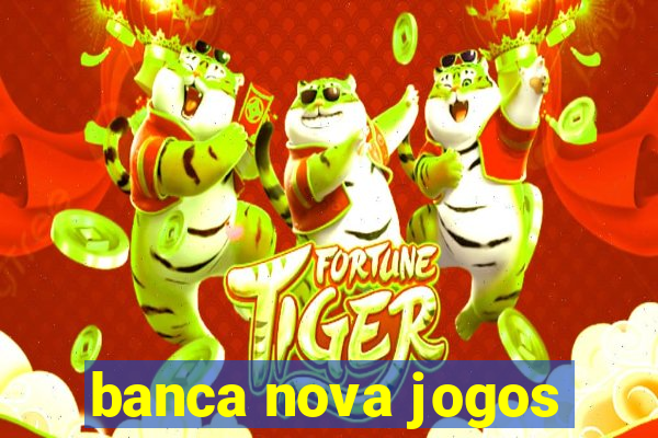 banca nova jogos